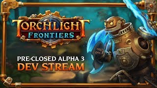 Torchlight Frontiers | Pre-Closed Alpha 3 Dev Stream VoD