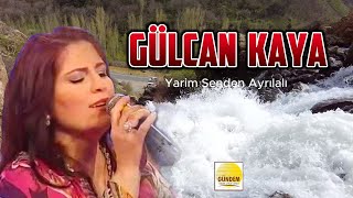 Gülcan Kaya - Yarim Senden Ayrılalı - Yürğimizi Acıtan Dertli Türkü