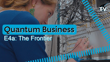E4a What the Quantum? - Quantum Business: The Frontier