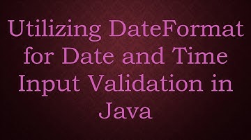Utilizing DateFormat for Date and Time Input Validation in Java