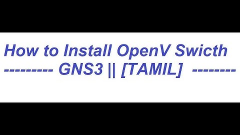 How to Install OpenV Swicth in GNS3 || [TAMIL]