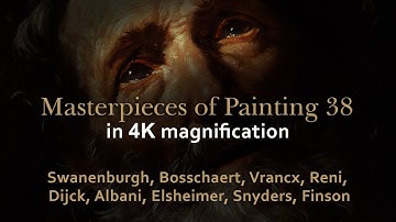 Swanenburgh, Bosschaert, Vrancx, Reni, Dijck, Elsheimer, Snyders.. Masterpieces of painting 38 in 4K