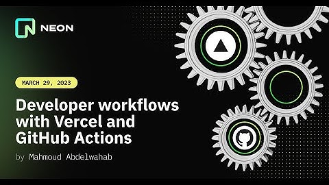 Neon Developer workflow using Vercel and Github Actions