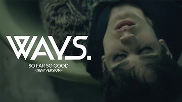Ways. - So Far So Good (Redux - Official Music Video)