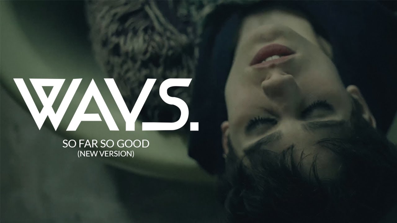 Ways. - So Far So Good (Redux - Official Music Video)