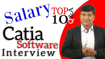 TOP 10 Q&A Catia Software Interview with Salary Package to Get Job in Design Filed by Fresher
