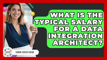 What Is The Typical Salary For A Data Integration Architect? - Admin Career Guide