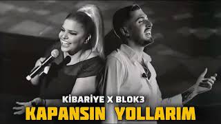 Kibariye & Blok3 - Kapansın Yollarım