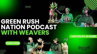 Green Rush Nation Podcast | Episode 63: Weavers!