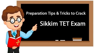 Preparation Tips & Tricks to Crack Sikkim TET Exam