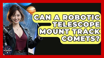 Can A Robotic Telescope Mount Track Comets? - Astronomy Made Simple