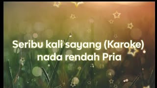 SERIBU KALI SAYANG (Karoke) Nada rendah Pria.