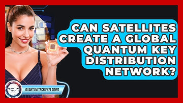 Can Satellites Create A Global Quantum Key Distribution Network? - Quantum Tech Explained