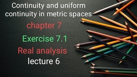 continuity and uniform continuity in metric spaces Ex 7.1 (lecture 6) Ba/ Bsc 5th sem