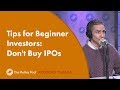 Tips for Beginner Investors: Don&#39;t Buy IPOs