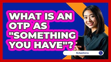 What Is An OTP As "Something You Have"?