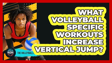 What Volleyball Specific Workouts Increase Vertical Jump? - The Volleyball Hub