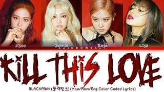 BLACKPINK 'Kill This Love' Lyrics (Color Coded Lyrics Eng/Rom/Han/가사)