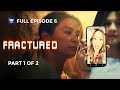 Fractured | Episode 6 | Part 1 of 2 | iWantTFC Original Series (with English and Spanish Subtitles)