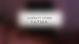 LUVERA FT. CITI3EN - YATMA Resimi