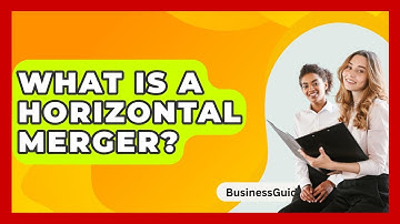 What Is A Horizontal Merger? - BusinessGuide360.com