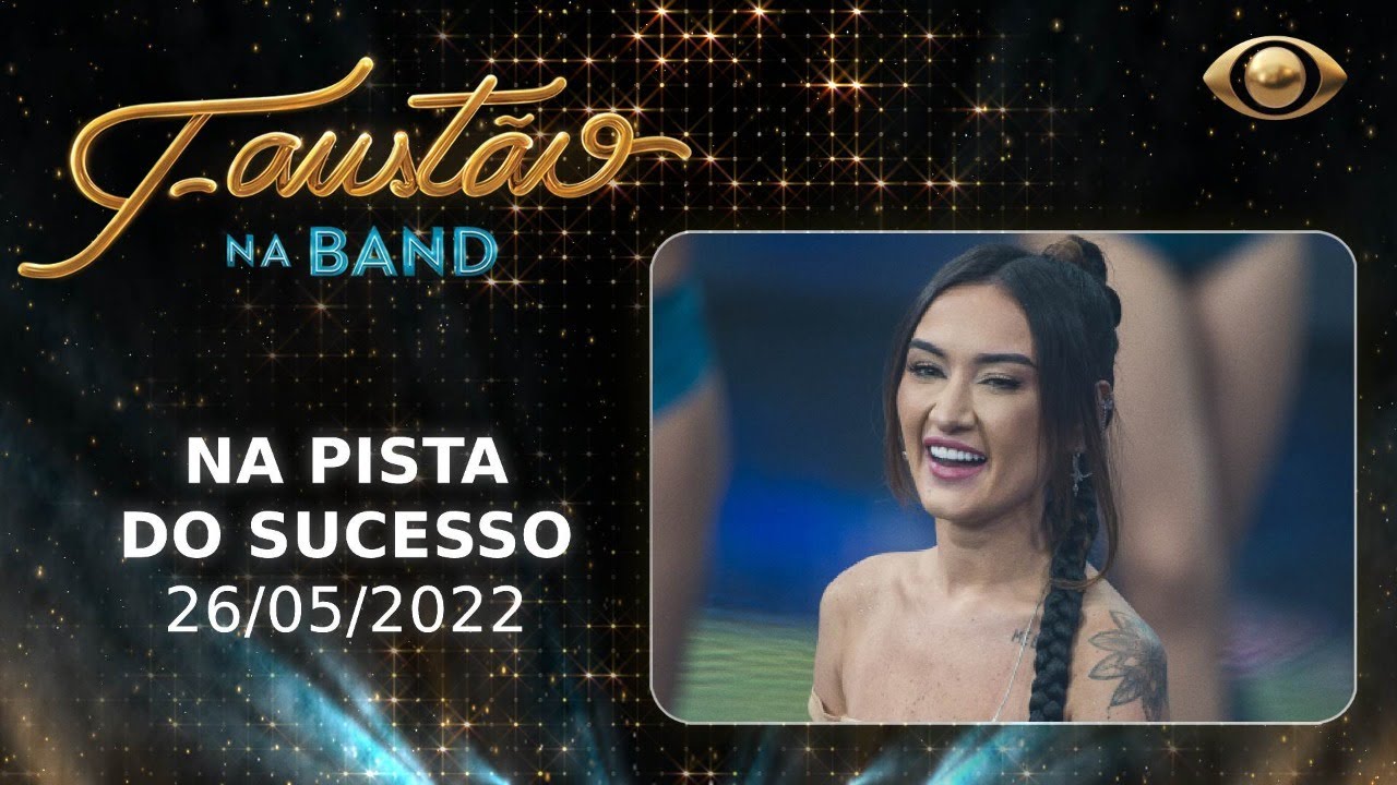 FAUSTÃO NA BAND – NA PISTA DO SUCESSO – 26/05/2022 – PROGRAMA COMPLETO