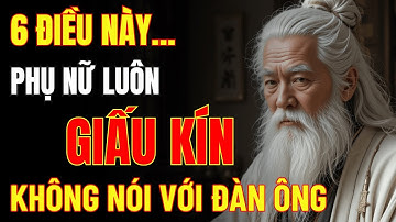 Cổ Nhân Dạy: 6 Điều Người Phụ Nữ Luôn Dấu Kín, Không Nói Với Đàn Ông | Triết Lý Cuộc Sống