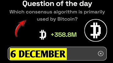 Which consensus algorithm is primarily used by Bitcoin? | Dropee Question Of The Day | 6 December