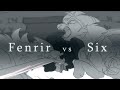 Fenrir vs Six | Animatic