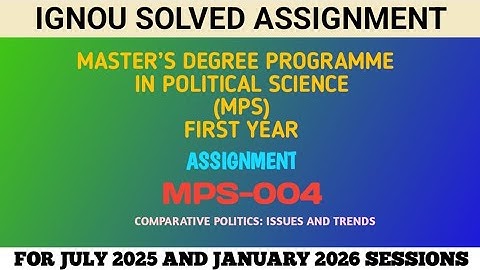 MPS 004 | FIRST YEAR MASTER IN POLITICAL SCIENCE | IGNOU SOLVED ASSIGNMENT | JULY 2025 JANUARY 2026