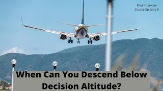 When Can You Descend Below Decision Altitude? Pilot Interview Course Episode 5.