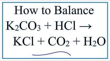 How to Balance K2CO3 + HCl = KCl + CO2 + H2O (Potassium Carbonate plus Hydrochloric Acid)