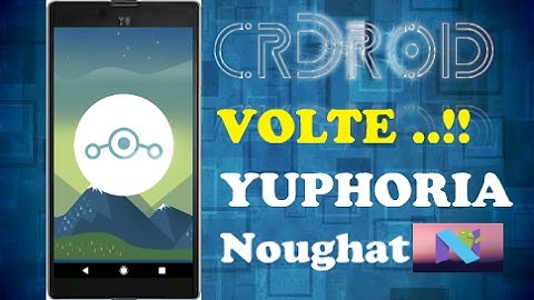 CrDroid Rom for yuphoria - Volte ..? Full Frank Reviews