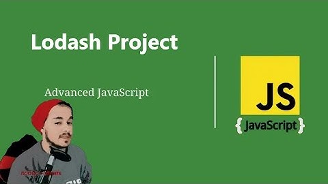 Advanced JavaScript, Lodash Project Quick Walk-through