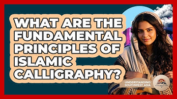 What Are The Fundamental Principles Of Islamic Calligraphy? - Understanding Southwest Asia