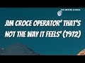 Jim croce operator&#39; That&#39;s not the way it feels&#39; lyrics