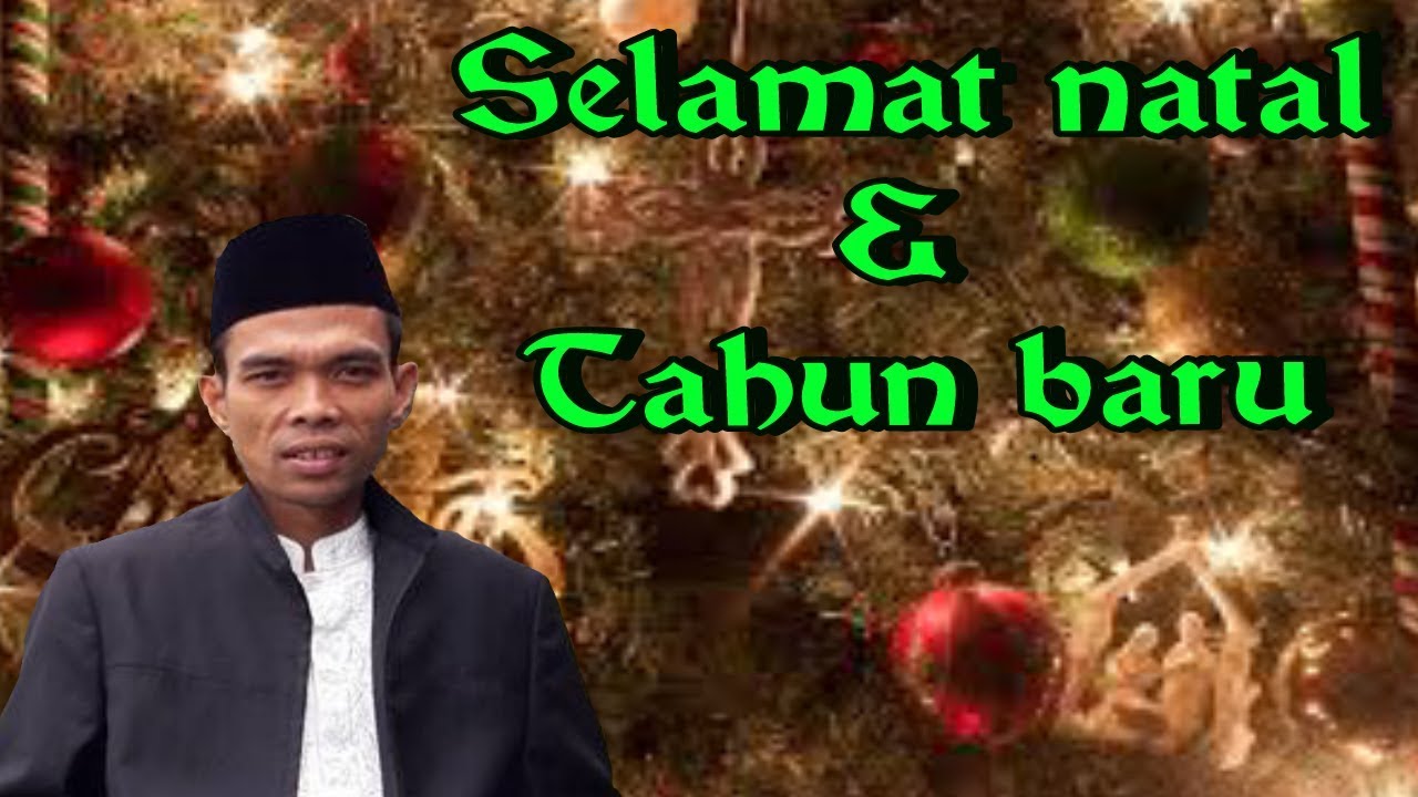 Tak Boleh Mengucapkan Selamat Natal Dan Tahun Baru Ustadz Abdul