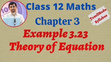 TN New Syllabus Class 12 Maths | Example 3.23 | Theory of Equation | சமன்பாட்டியல்