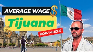 How much 💰 do people make in Tijuana Mexico?