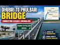 Dhubri To Phulbari Bridge Update | India's Second Longest Bridge | Over Brahmaputra River