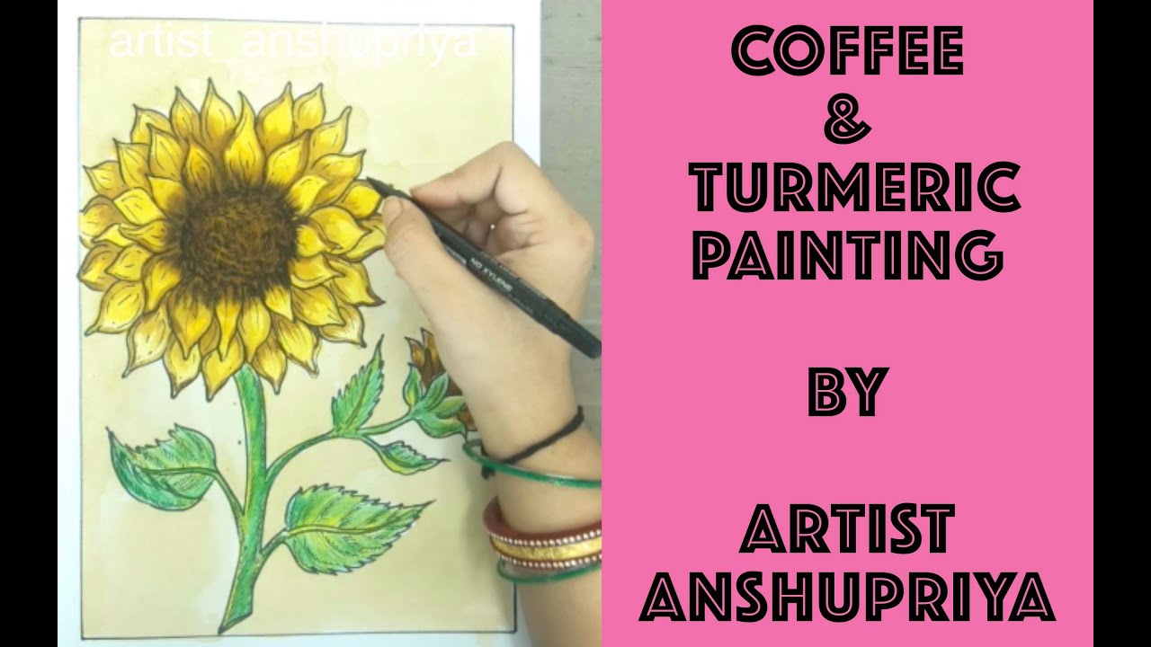 Coffee & Turmeric Painting Sunflower Artist Anshupriya YouTube