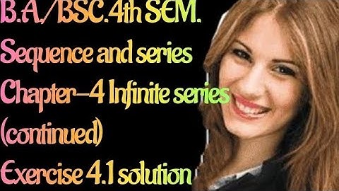 Ba/BSC.4th SEM.#Exercise 4.1 solution{Sequence and Series}. Chapter--4( Infinite series continued )