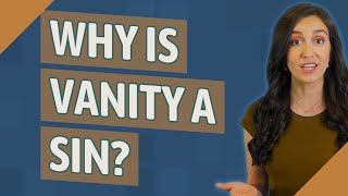 Exclusive Why is vanity a sin? Details