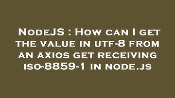 NodeJS : How can I get the value in utf-8 from an axios get receiving iso-8859-1 in node.js