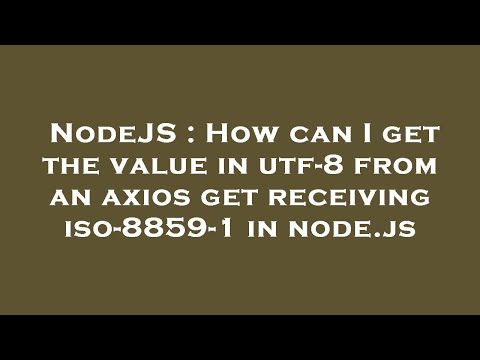 NodeJS : How can I get the value in utf-8 from an axios get receiving iso-8859-1 in node.js