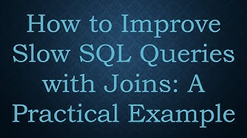 How to Improve Slow SQL Queries with Joins: A Practical Example