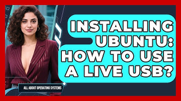 Installing Ubuntu: How To Use A Live USB? - All About Operating Systems