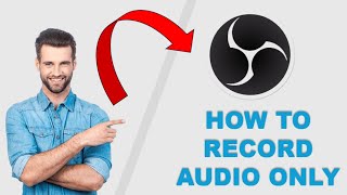 OBS Studio - How to Record Audio Only (Easy & Quick)
