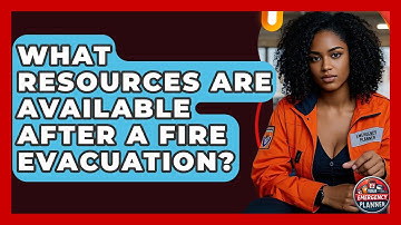 What Resources Are Available After a Fire Evacuation? | Your Emergency Planner