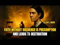 According to Ellen White, faith without obedience is presumption… and leads to destruction